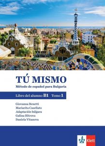 TÚ MISMO para Bulgaria. Libro del alumno - B1 - Tomo 1 - Учебник по испански език за 9. клас интензивно и 10. клас разширено обучение